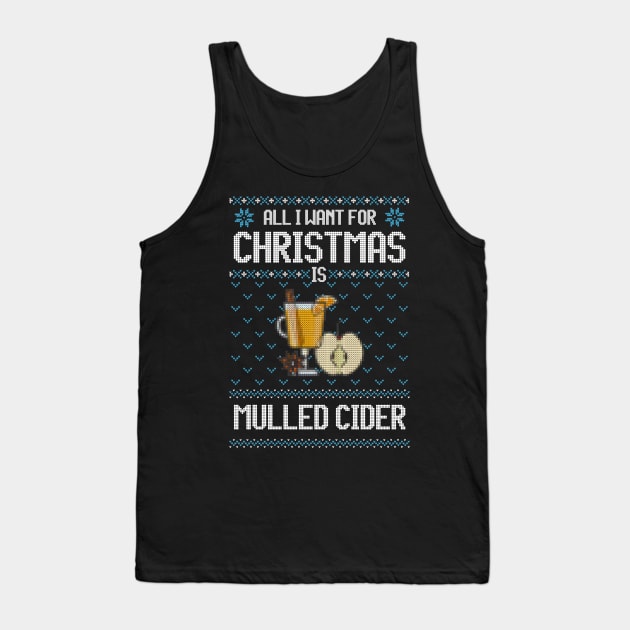 All I Want For Christmas Is Mulled Cider - Ugly Xmas Sweater For Cider Lover Tank Top by Ugly Christmas Sweater Gift